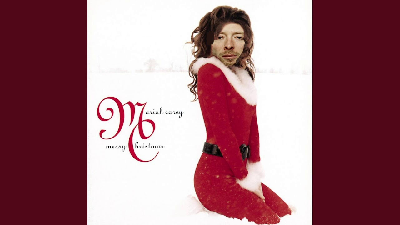 Creep But It’s All I Want For Christmas Is You (Radiohead vs. Mariah